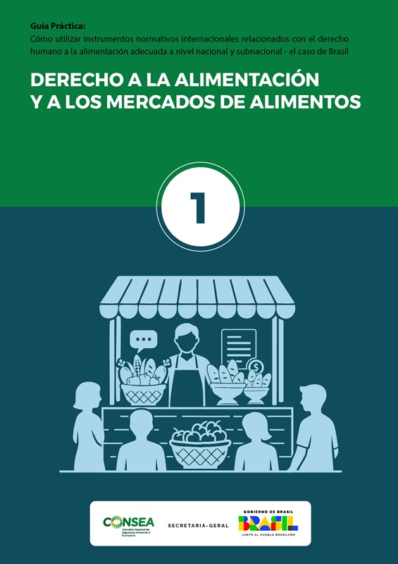 Guía Práctica: Cómo Utilizar Instrumentos Normativos Internacionales Relacionados con el Derecho Humano a la Alimentación Adecuada a Nivel Nacional y Subnacional – El Caso de Brasil